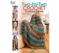 Two-by-Two Crochet: 2 colors; 2 rows: Learn to create 2-color designs using a 2-row repeat!