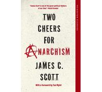 Two Cheers for Anarchism : Six Easy Pieces on Autonomy, Dignity, and Meaningful Work and Play