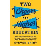 Two Cheers for Higher Education: Why American Universities Are Stronger Than Ever-and How to Meet the Challenges They Face (The William G. Bowen ... Education): 112 (The William G. Bowen Series)
