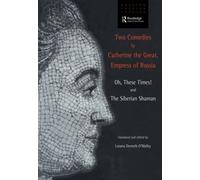 Two Comedies by Catherine the Great, Empress of Russia: Oh, These Times! and The Siberian Shaman
