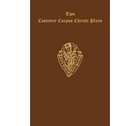 Two Coventry Corpus Christi Plays: 1. The Shearman and Taylor's Pageant, and 2. The Weavers' pageant