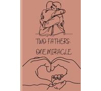 Two Dads: A Pregnancy Journal for LGBTQ+ Fathers on the Journey to Parenthood: A Meaningful Keepsake to Record Your IVF, Surrogacy, and Donor Conception Journey Together