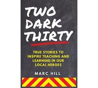 Two Dark Thirty: True stories to inspire teaching and learning in our local heroes