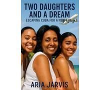 TWO DAUGHTERS AND A DREAM: Escaping Cuba for a New Life