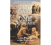 Two Days and One Suitcase: The True Story of One Family's Choice of Friendship and Goodwill During World War II