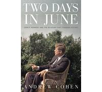 Two Days In June: John F. Kennedy and the 48 Hours That Changed History