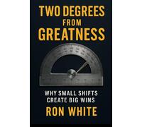 Two Degrees from Greatness: Why Small Shifts Create Big Wins