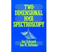 Two-Dimensional NMR Spectroscopy: v. 97 (Chemical Analysis: A Series of Monographs on Analytical Chemistry and Its Applications)