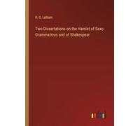 Two Dissertations on the Hamlet of Saxo Grammaticus and of Shakespear