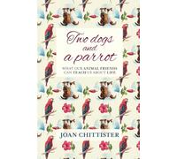 Two Dogs and a Parrot: What Our Animal Friends Can Teach Us About Life