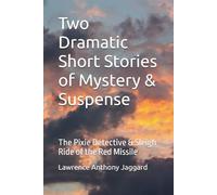 Two Dramatic Short Stories of Mystery & Suspense: The Pixie Detective & Sleigh Ride of the Red Missile
