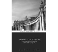 Two Essays on Scripture Miracles and on Ecclesiastical