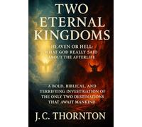 TWO ETERNAL KINGDOMS: Heaven or Hell: What God Really Said About the Afterlife: 3 (The Great Deception Series)
