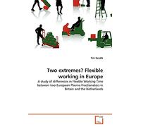 Two extremes? Flexible working in Europe: A study of differences in Flexible Working Time between two European Plasma Fractionators in Britain and the Netherlands