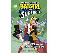 Two-Face and the Fusion Confusion: (The Adventures of Batgirl and Supergirl)