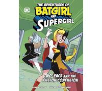 Two-Face and the Fusion Confusion: (The Adventures of Batgirl and Supergirl)