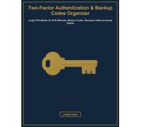 Two-Factor Authentication & Backup Codes Organizer: Large Print Binder for 2FA Methods, Backup Codes, Recovery Notes & Access Details