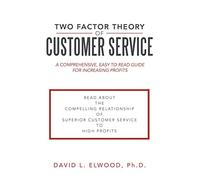 Two Factor Theory of Customer Service: A Comprehensive, Easy to Read Guide for Increasing Profits