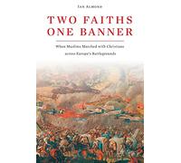 Two Faiths, One Banner: When Muslims Marched with Christians Across Europe's Battlegrounds