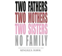 Two Fathers, Two Mothers, Two Sisters, No Family: Saving Yourself From the Dysfunctional Family
