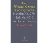 Two Fifteenth-Century Cookery-Books: Harleian Ms. 279, Harl. Ms. 4016, and Other Extracts