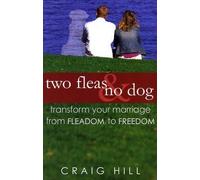 Two Fleas & No Dog: Transform Your Marriage from Fleadom to Freedom