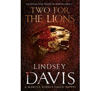 Two For The Lions : (Marco Didius Falco: book X): another gripping foray into the crime and corruption of Ancient Rome from bestselling author Lindsey Davis
