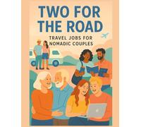 Two for the Road: Travel Jobs for Nomadic Couples (Remote & Ready - Work From Anywhere, Thrive Everywhere)
