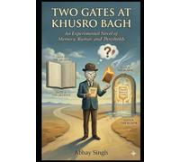Two Gates at Khusro Bagh: An Experimental Novel of Memory, Rumor, and Thresholds