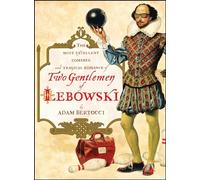 Two Gentlemen of Lebowski: A Most Excellent Comedie and Tragical Romance