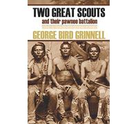 Two Great Scouts: And Their Pawnee Battalion (Expanded, Annotated)