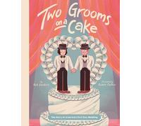Two Grooms on a Cake: The Story of America's First Gay Wedding