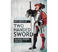 Two Handed Sword History, Design and Use