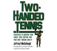 Two-Handed Tennis: Strategies to Increase Your Power, Your Control and Your Shot-Making Ability