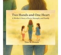 Two Hands and One Heart: A Mother’s Story of Love, Strength and Family
