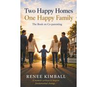 Two Happy Homes One Happy Family: The Book on Co-parenting