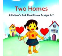 Two Homes: A Children’s Book About Divorce for Ages 3-7: Helping Young Kids Cope with Living in Two Houses After Parents Separate