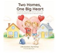 Two Homes, One Big Heart: A Bonding Activity & Conversation Book for Kids Ages 3-6 to Feel Safe, Loved, and Connected Between Two Homes (Little Questions, Big Feelings)
