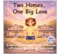 Two Homes, One Big Love: A comforting picture book to help children cope with divorce, separation, and family change. Ages 5-10 |8.5 x 8.5 inch | 40 pages