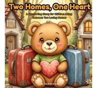Two Homes, One Heart: A Gentle Rhyming Story About Love, Family, and Feeling Safe After Separation