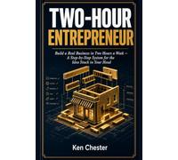 Two-Hour Entrepreneur: Build a Real Business in Two Hours a Week