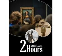 Two Hours at the Louvre: A visual journey through the world's greatest masterpieces in just two hours (Travel Coffee Table Books)