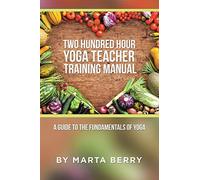 Two Hundred Hour Yoga Teacher Training Manual: A Guide to the Fundamentals of Yoga