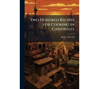 Two Hundred Recipes for Cooking in Casseroles