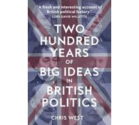 Two Hundred Years of Big Ideas in British Politics: A New History of British Politics: Big Ideas, Bold Reforms, and the Zeitgeist That Made Them Matter