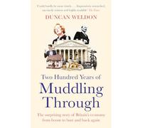 Two Hundred Years of Muddling Through: The surprising story of Britain's economy from boom to bust and back again