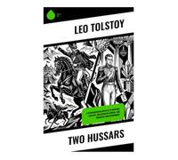 Two Hussars: A Psychological Novella of Imperial Cavalry, Aristocratic Russia, and Romantic Disillusionment