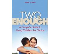 Two Is Enough: A Couple's Guide to Living Childless by Choice