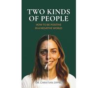TWO KINDS OF PEOPLE: How to Be Positive in a Negative World. A Manifesto for Calm, Clarity & Charisma. Your Way out of Victim Mentality into Strength, Stability, Beauty & Happy Energy