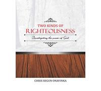 TWO KINDS of RIGHTEOUSNESS: INVESTIGATING THE POWER OF GOD